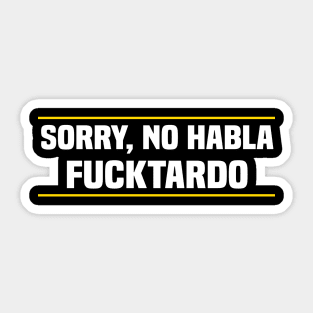 Sorry No Habla Fucktardo Mexican Sticker